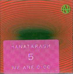 Hanatarash : 5: We Are 0:00